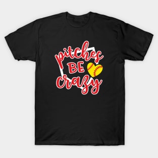 Pitches Be Crazy Softball T-Shirt